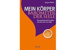 Mein Körper - Barometer der Seele: Das psychosomatische Lexikon, das schon beim Lesen hilft Aktualisierte und stark erweiterte Neuausgabe