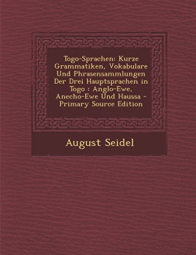 Togo Sprachen Kurze Grammatiken Vokabulare Und Phrasensammlungen Der Drei Hauptsprachen In Togo Anglo Ewe Anecho Ewe Und Haussa Pdf Online Becciev Togo Sprachen Kurze Grammatiken Vokabulare Und Phrasensammlungen Der Drei Hauptsprachen In Togo Anglo Ewe Anecho Ewe Und Haussa Pdf Online Becciev