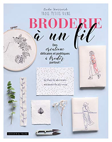 Télécharger Broderie à un fil: Des créations délicates et poétiques à broder partout ! PDF
