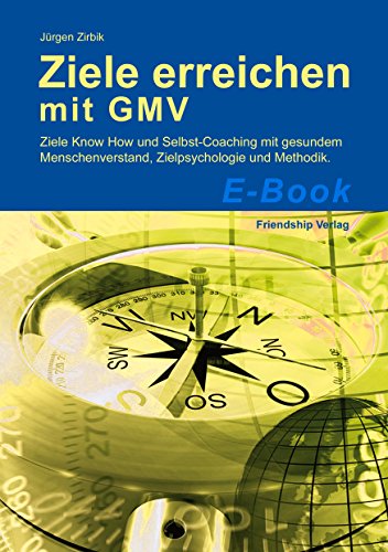 Download Ziele erreichen mit GMV: Ziele mit gesundem Menschenverstand finden und erreichen – Ziele-Wissen, Zielpsychologie und erfolgreiche Ziele-Methoden. Mit ... (Das GMV-Prinzip 6) Download Ziele erreichen mit GMV: Ziele mit gesundem Menschenverstand finden und erreichen – Ziele-Wissen, Zielpsychologie und erfolgreiche Ziele-Methoden. Mit ... (Das GMV-Prinzip 6)