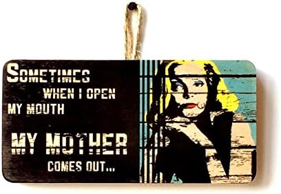 Sometimes When I Open My Mouth My Mother Comes Out Novelty Hanging Wooden Plaque Funny Gift Sign