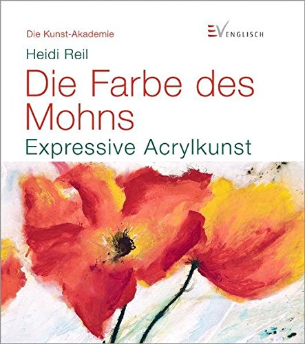 Download Die Farbe des Mohns: Expressive Acrylkunst (Die Kunst-Akademie) Download Die Farbe des Mohns: Expressive Acrylkunst (Die Kunst-Akademie)