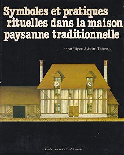 Symboles et pratiques rituelles dans la maison paysanne traditionnelle (Architecture et vie traditionnelle) Symboles et pratiques rituelles dans la maison paysanne traditionnelle (Architecture et vie traditionnelle)