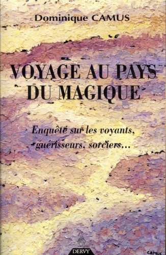Download Voyage au pays du magique : Enquête sur les voyants, guérisseurs, sorciers