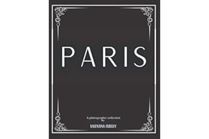 Paris: A Photographic Collection By Valentina Esteley: A Stylish Decorative Coffee Table Book: Stack Decor Books On Coffee Tables And Bookshelves For Contemporary And Modern Interior Design.