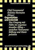 Organisation und Intimität: Der Umgang mit Nähe im organisationalen Alltag - zwischen Vertrauensbildung und Manipulation by Olaf Geramanis, Kristina Hermann