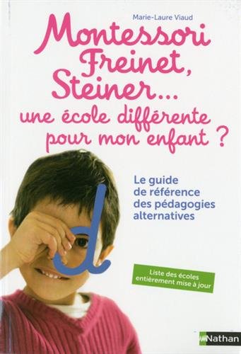 couverture de : Montessori, Freinet, Steiner... une &eacute;cole diff&eacute;rente pour...