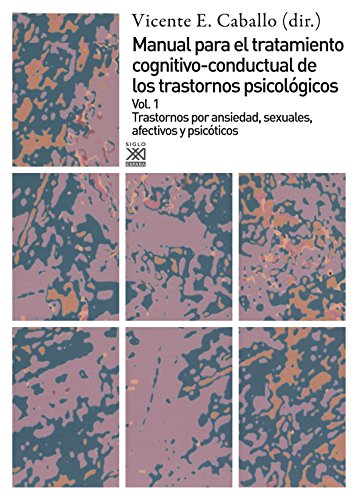 Download Manual para el tratamiento cognitivo-conductal de los trastornos psicológicos: Trastornos por ansiedad, sexuales, afectivos y psicóticos: 1 (España General (siglo Xxi)) Download Manual para el tratamiento cognitivo-conductal de los trastornos psicológicos: Trastornos por ansiedad, sexuales, afectivos y psicóticos: 1 (España General (siglo Xxi))