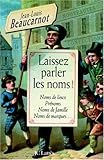 Laissez parler les noms ! : Noms de lieux, prénoms, noms de famille, noms de marques