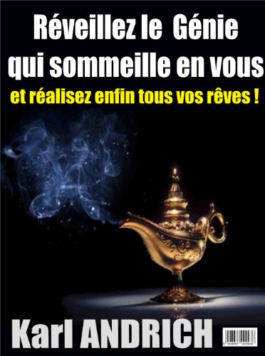 Réveillez le Génie qui sommeille en vous: Réalisez enfin tous vos rêves! francais