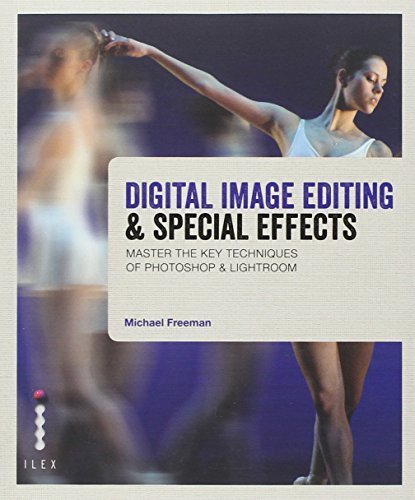 Digital Image Editing & Special Effects: Master the Key Techniques of Photoshop & Lightroom by Freeman, Michael (2013) Paperback