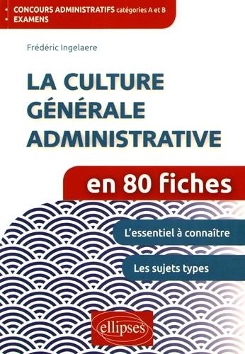 La Culture Générale Administrative en 80 Fiches en ligne La Culture Générale Administrative en 80 Fiches en ligne