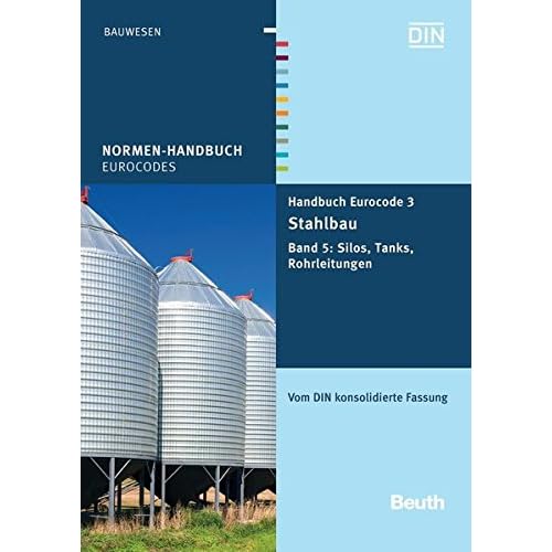 [PDF] Download Handbuch Eurocode 3 - Stahlbau: Band 5: Silos, Tanks, Rohrleitungen Vom DIN konsolidierte Fassung (Normen-Handbuch) Kostenlos