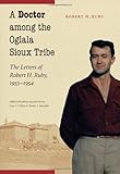 Image de A Doctor among the Oglala Sioux Tribe: The Letters of Robert H. Ruby, 1953-1954 (English Edition)