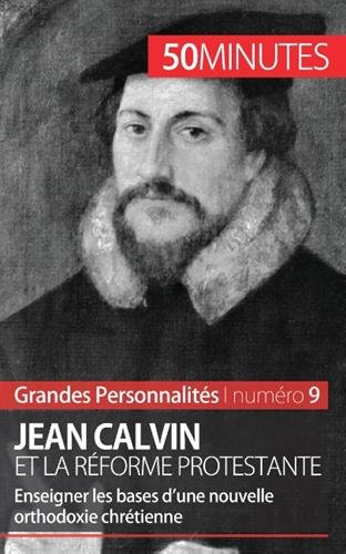 Jean Calvin: La diffusion de la Réforme protestante Jean Calvin: La diffusion de la Réforme protestante