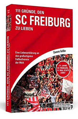 Download 111 Gründe, den SC Freiburg zu lieben: Eine Liebeserklärung an den großartigsten Fußballverein der Welt Download 111 Gründe, den SC Freiburg zu lieben: Eine Liebeserklärung an den großartigsten Fußballverein der Welt