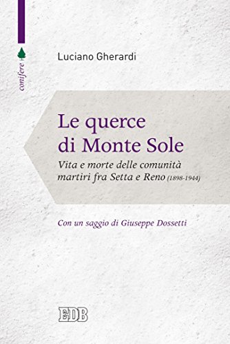 Download Le Querce di Monte Sole: Vita e morte delle comunità martiri fra Setta e Reno. 1898-1944. Introduzione di Giuseppe Dossetti. Prefazione di Luigi Pedrazzi