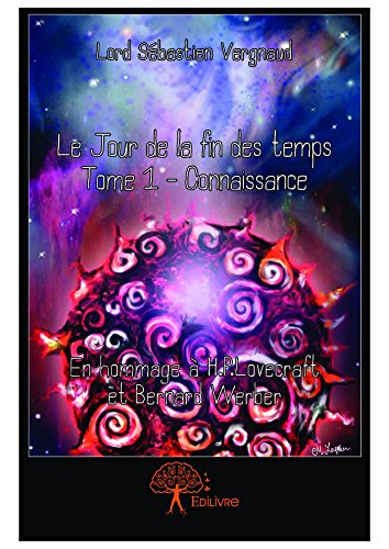 Download Le Jour de la fin des temps Tome 1 - Connaissance: En hommage à H.P.Lovecraft et Bernard Werber Download Le Jour de la fin des temps Tome 1 - Connaissance: En hommage à H.P.Lovecraft et Bernard Werber