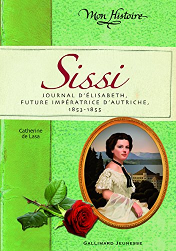 Sissi : journal d'Elisabeth future impératrice 1853-1855
