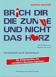 Brich Dir die Zunge und nicht das Herz: SprechSpaß durch SprechSport by 