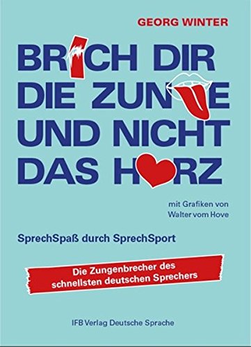 Brich Dir die Zunge und nicht das Herz: SprechSpaß durch SprechSport