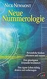 Neue Nummerologie: Persönliche Stärken erkennen und nutzen. Den günstigsten Zeitpunkt bestimmen. Das eigene Leben richtig deuten und vorhersagen. by Nick Newmont, Christian Quatmann