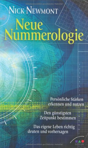 Neue Nummerologie: Persönliche Stärken erkennen und nutzen. Den günstigsten Zeitpunkt bestimmen. Das eigene Leben richtig deuten und vorhersagen.