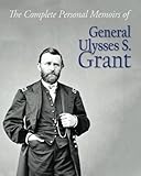 The Complete Personal Memoirs of General Ulysses S. Grant by 