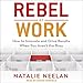 Produktbild Rebel at Work: How to Innovate and Drive Results When You Arent the Boss