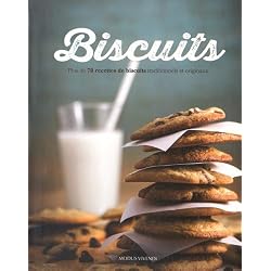 Biscuits : Plus de 70 recettes de biscuits traditionnels et originaux