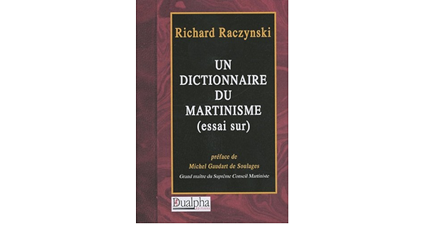 Amazon Fr Un Dictionnaire Du Martinisme Essai Sur Raczynski Richard Gaudart Michel Livres