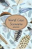  Worst Case Scenario Planner: For Women Who Worry. Prepare for the Worst So You Can Let Go of Fear and Live Your Best Life Today; An Exercise in Happy. Bohemian Feather Spray
