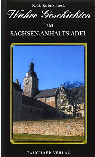 Wahre Geschichten um Sachsen-Anhalts Adel Wahre Geschichten um Sachsen-Anhalts Adel