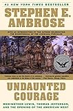 Undaunted Courage: Meriwether Lewis Thomas Jefferson and the Opening of the American West by Stephen E. Ambrose