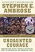 Undaunted Courage: Meriwether Lewis Thomas Jefferson and the Opening of the American West by Stephen E. Ambrose