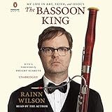 The Bassoon King: My Life in Art, Faith, and Idiocy by