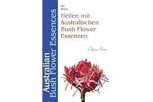 Edition Tirta: Heilen mit australischen Bush Flower Essenzen: Australian Bush Flower Essences