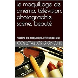 le maquillage de cinéma, télévision, photographie, scène, beauté toutes couleurs de peaux: histoire du maquillage, maquillages femmes et hommes, effets spéciaux, exercices.