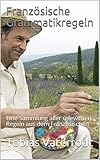Französische Grammatikregeln: Eine Sammlung aller relevanten Regeln aus dem Französischen by Tobias Vaterrodt