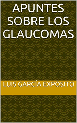 Apuntes sobre los Glaucomas (Compendio de Oftalmología)