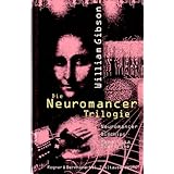 Die Neuromancer-Trilogie: Neuromancer /Biochips /Mona Lisa Overdrive