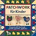 Produktbild Patchwork für Kinder: fantasievolle Geschenke - genäht, gepatcht, appliziert