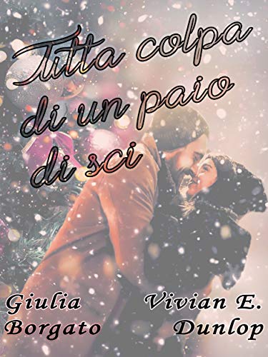Vivian E. Dunlop, Giulia Borgato - Tutta colpa di un paio di sci (2019)