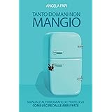 Tanto Domani non Mangio: Mi abbuffavo poi ho smesso I Edizione con Tecnica ampliata