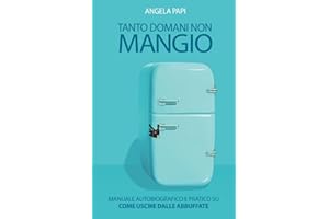 Tanto Domani non Mangio: Mi abbuffavo poi ho smesso I Edizione con Tecnica ampliata