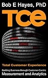TCE: Total Customer Experience - Building Business through Customer-Centric Measurement and Analytics (English Edition) by 