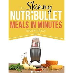 The Skinny NUTRiBULLET Meals In Minutes Recipe Book: Quick & Easy, Single Serving Sup
