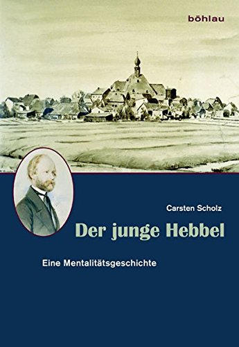 Der junge Hebbel: Eine Mentalitätsgeschichte (Literatur und Leben)