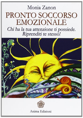 Pronto soccorso emozionale. Chi ha la tua attenzione ti possiede. Riprenditi te stesso! Pronto soccorso emozionale. Chi ha la tua attenzione ti possiede. Riprenditi te stesso!