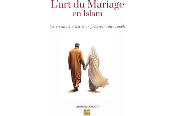 L'ART DU MARIAGE en ISLAM: les erreurs à éviter pour préserver votre relation